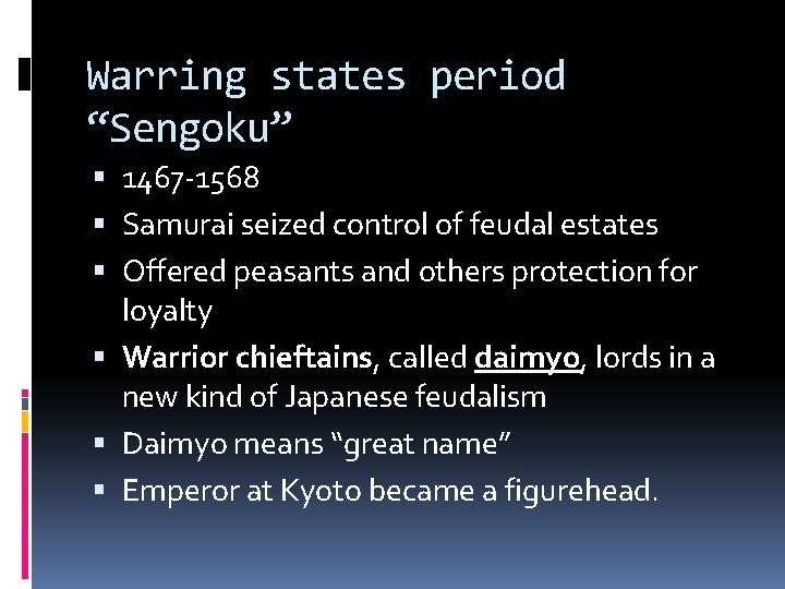 Warring states period “Sengoku” 1467 -1568 Samurai seized control of feudal estates Offered peasants