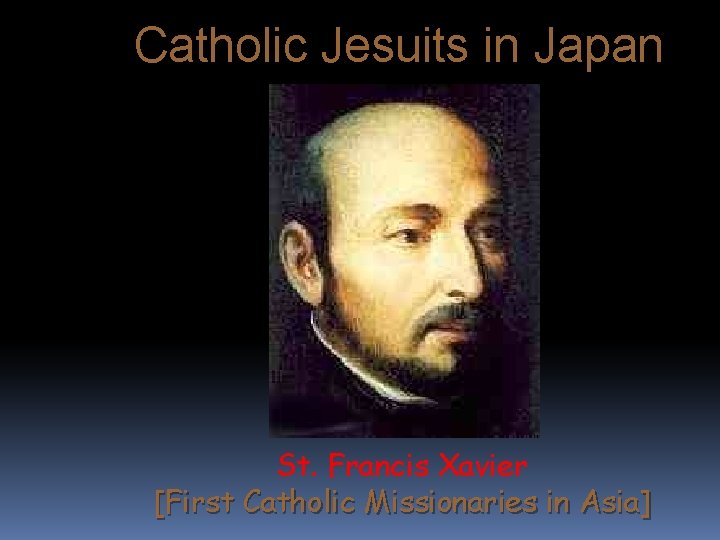 Catholic Jesuits in Japan St. Francis Xavier [First Catholic Missionaries in Asia] 