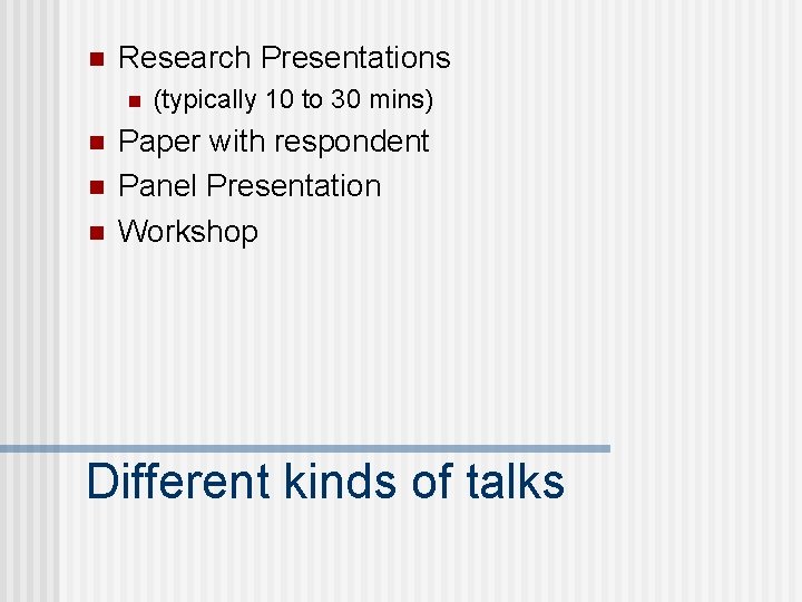n Research Presentations n n (typically 10 to 30 mins) Paper with respondent Panel