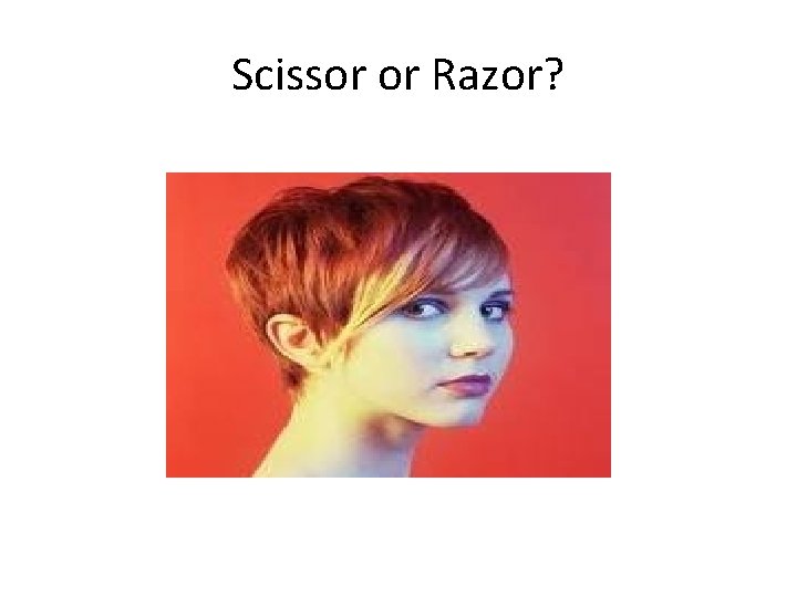 Scissor or Razor? 