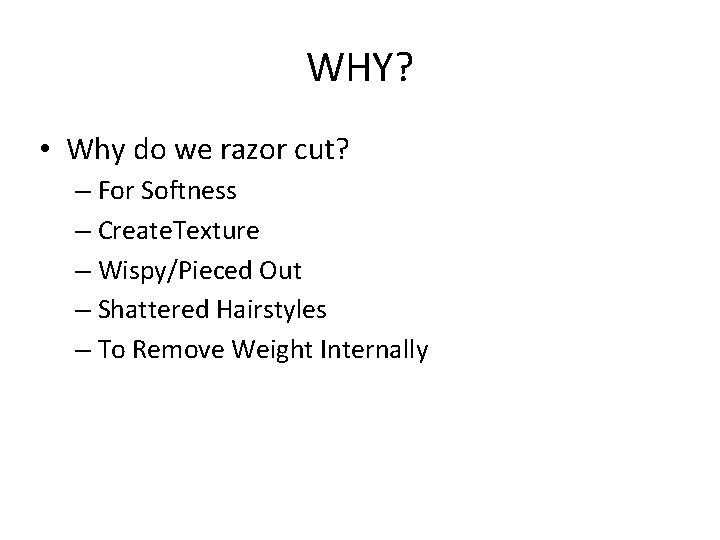 WHY? • Why do we razor cut? – For Softness – Create. Texture –