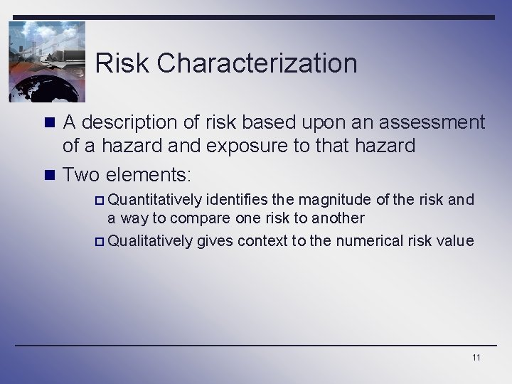 Risk Characterization n A description of risk based upon an assessment of a hazard