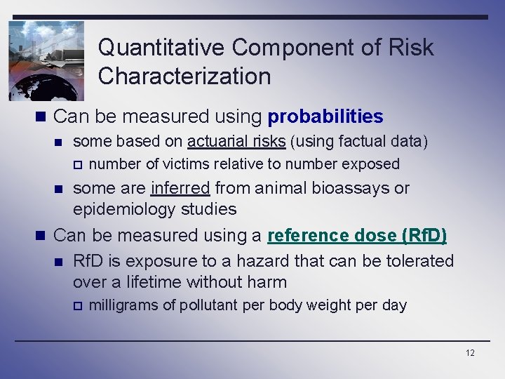 Quantitative Component of Risk Characterization n Can be measured using probabilities n some based