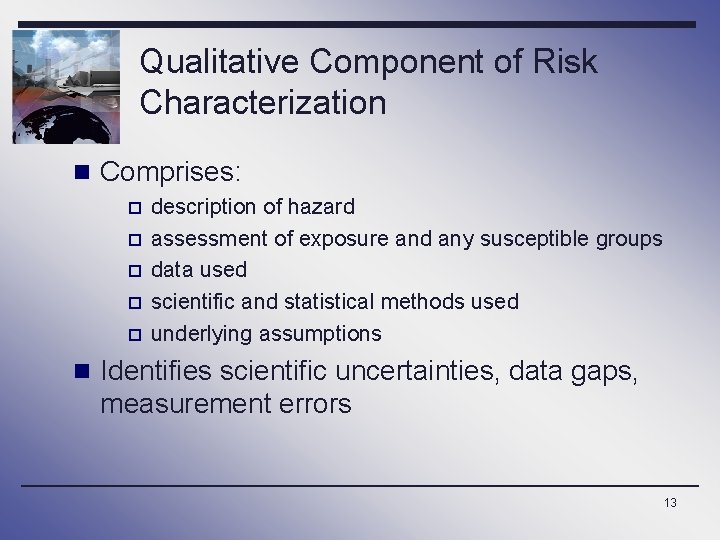 Qualitative Component of Risk Characterization n Comprises: p p p description of hazard assessment