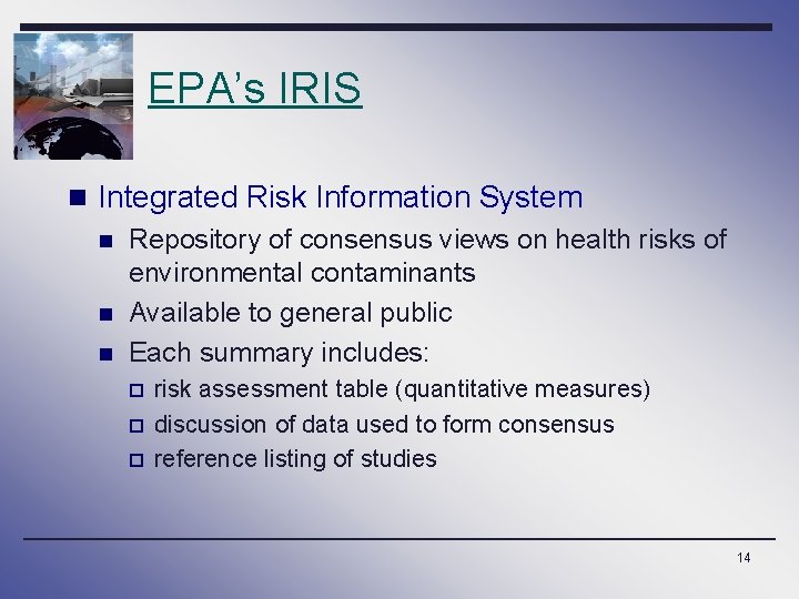 EPA’s IRIS n Integrated Risk Information System n n n Repository of consensus views