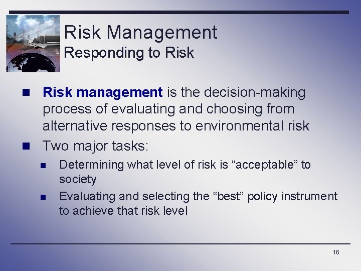 Risk Management Responding to Risk n Risk management is the decision-making process of evaluating