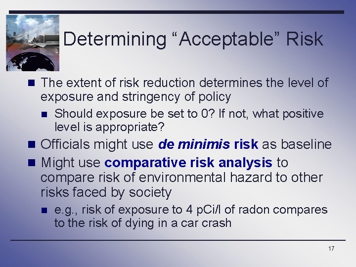 Determining “Acceptable” Risk n The extent of risk reduction determines the level of exposure