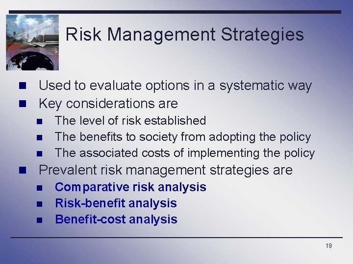 Risk Management Strategies n Used to evaluate options in a systematic way n Key