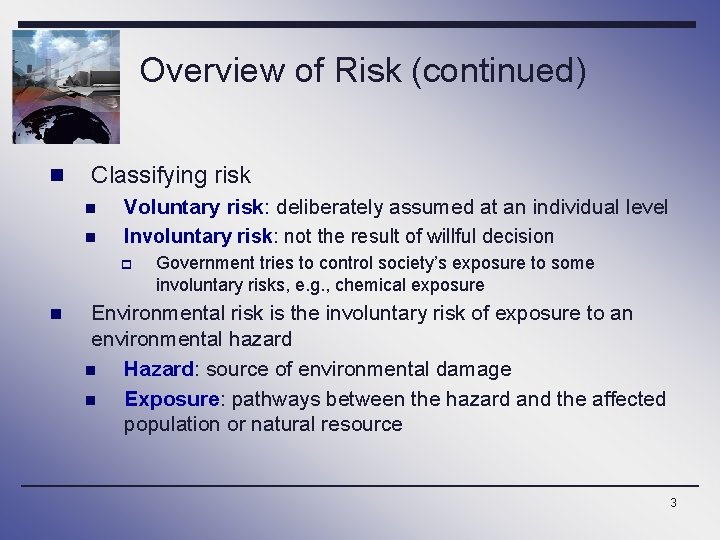 Overview of Risk (continued) n Classifying risk n n Voluntary risk: deliberately assumed at