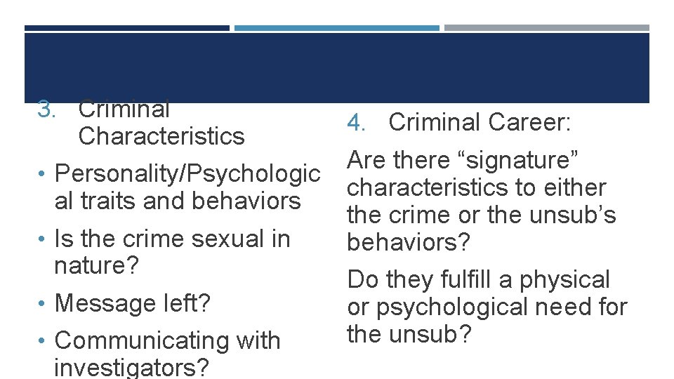 3. Criminal • • Characteristics Personality/Psychologic al traits and behaviors Is the crime sexual