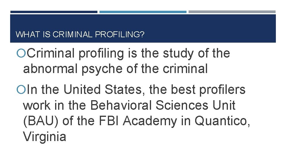 WHAT IS CRIMINAL PROFILING? Criminal profiling is the study of the abnormal psyche of