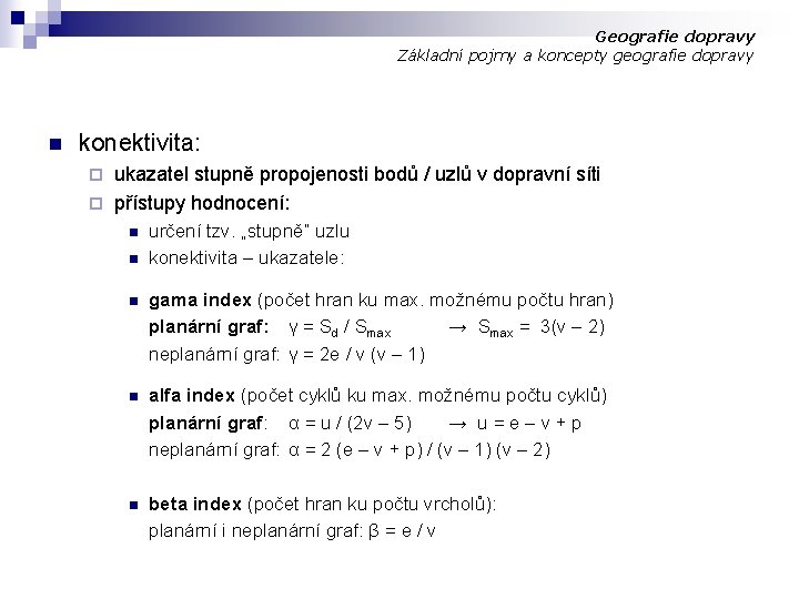 Geografie dopravy Základní pojmy a koncepty geografie dopravy n konektivita: ukazatel stupně propojenosti bodů