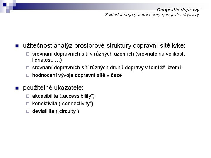 Geografie dopravy Základní pojmy a koncepty geografie dopravy n užitečnost analýz prostorové struktury dopravní