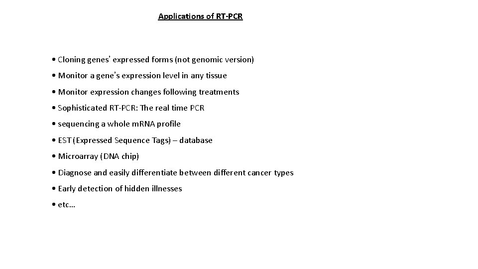 Applications of RT-PCR • Cloning genes’ expressed forms (not genomic version) • Monitor a