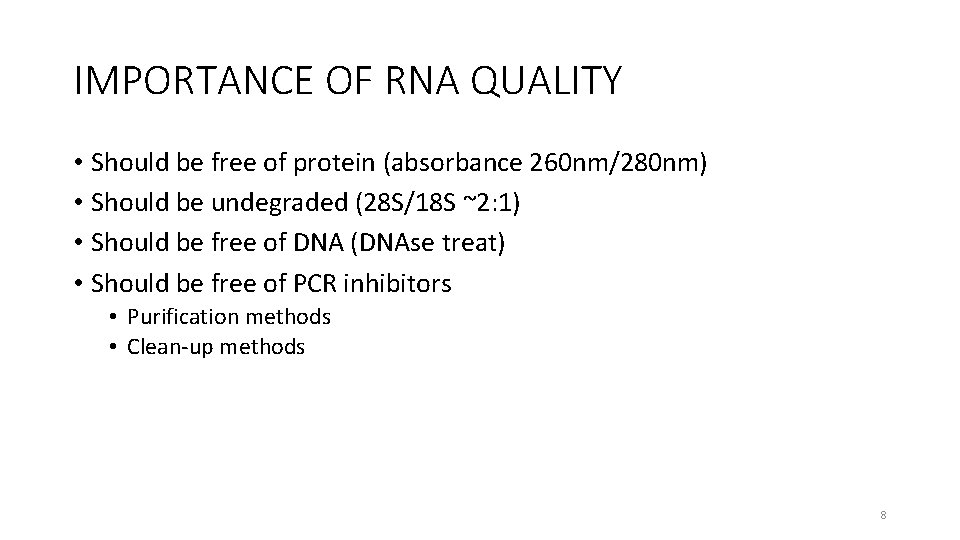 IMPORTANCE OF RNA QUALITY • Should be free of protein (absorbance 260 nm/280 nm)