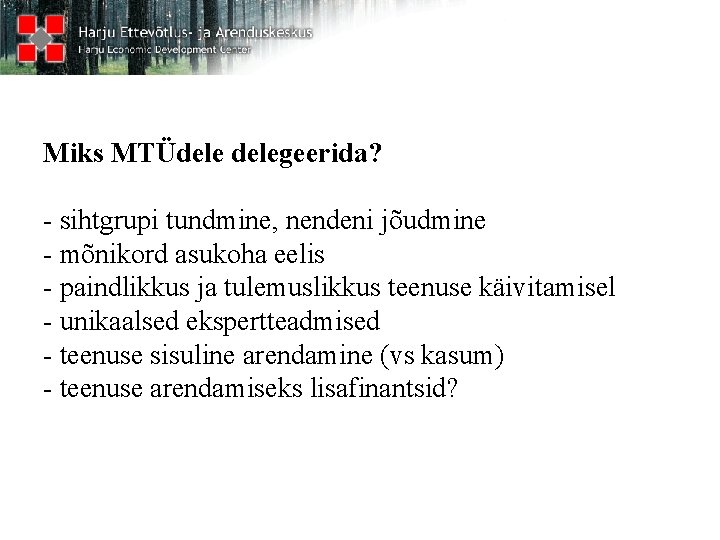 Miks MTÜdelegeerida? - sihtgrupi tundmine, nendeni jõudmine - mõnikord asukoha eelis - paindlikkus ja