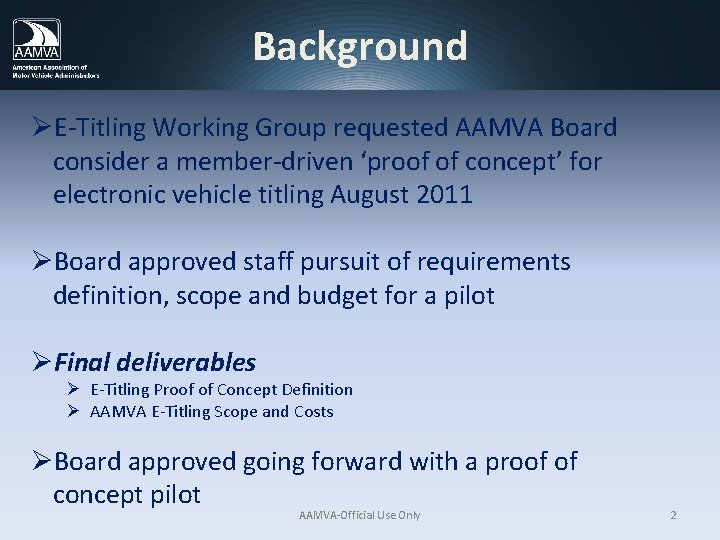 Background ØE-Titling Working Group requested AAMVA Board consider a member-driven ‘proof of concept’ for