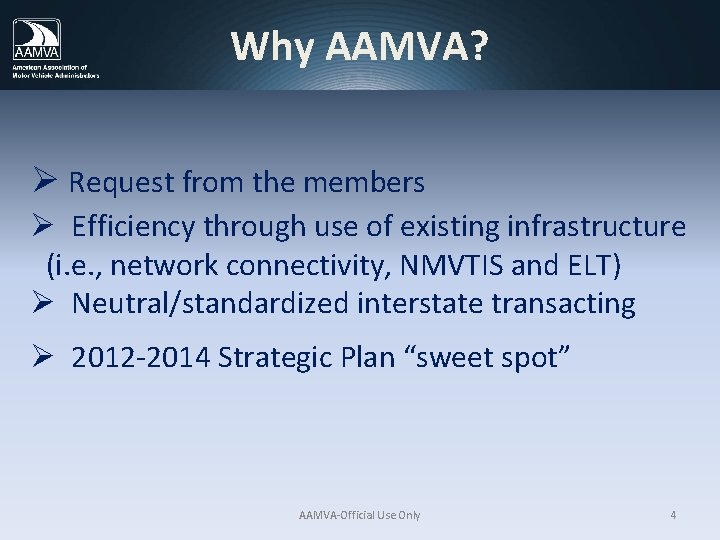 Why AAMVA? Ø Request from the members Ø Efficiency through use of existing infrastructure