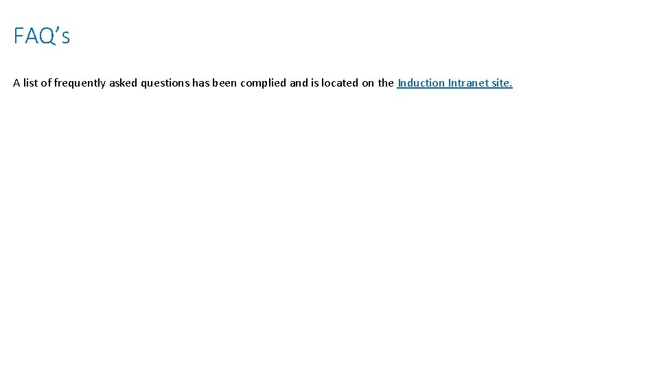 FAQ’s A list of frequently asked questions has been complied and is located on