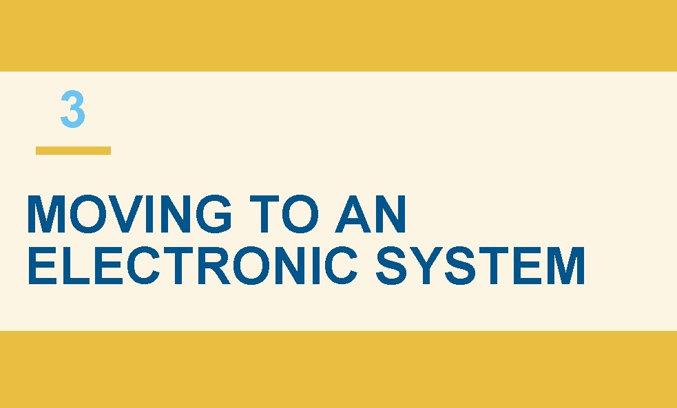 3 MOVING TO AN ELECTRONIC SYSTEM 