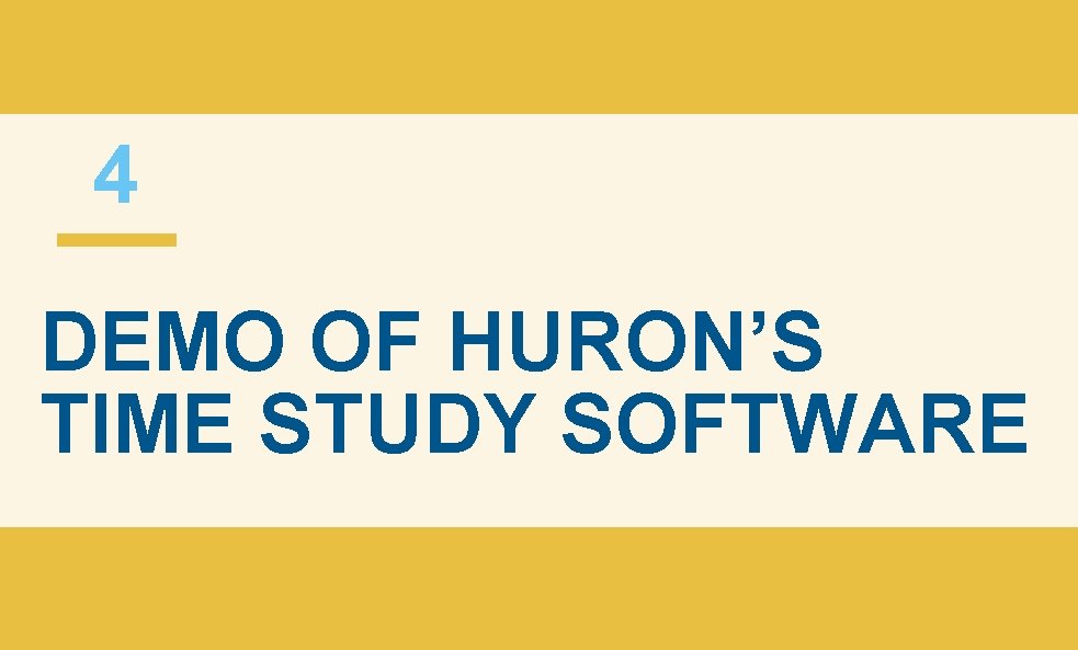 4 DEMO OF HURON’S TIME STUDY SOFTWARE 