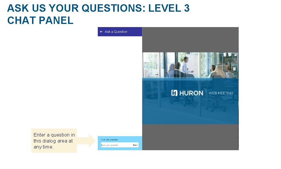 ASK US YOUR QUESTIONS: LEVEL 3 CHAT PANEL Enter a question in this dialog