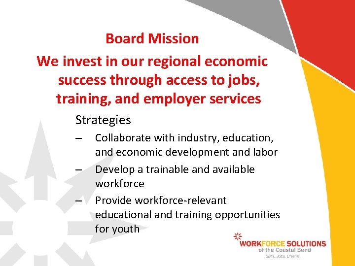 Board Mission We invest in our regional economic success through access to jobs, training,