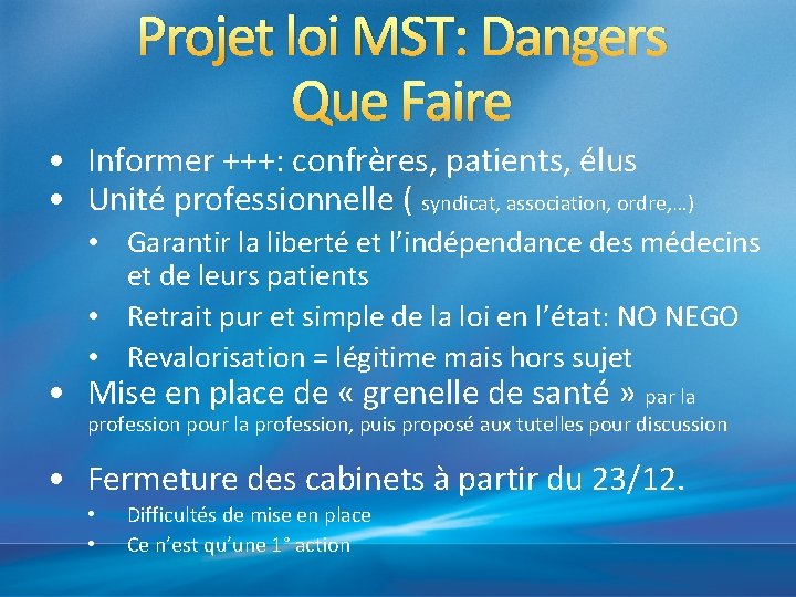 Projet loi MST: Dangers Que Faire • Informer +++: confrères, patients, élus • Unité