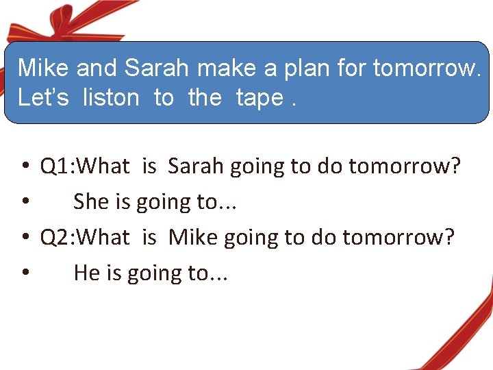 Mike and Sarah make a plan for tomorrow. Let’s liston to the tape. •