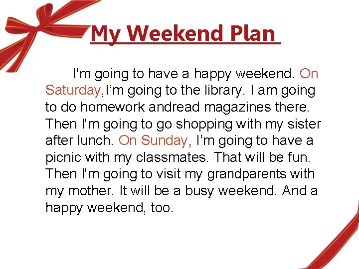 My Weekend Plan I'm going to have a happy weekend. On Saturday, I’m going