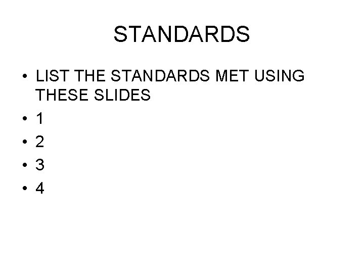 STANDARDS • LIST THE STANDARDS MET USING THESE SLIDES • 1 • 2 • STANDARDS • LIST THE STANDARDS MET USING THESE SLIDES • 1 • 2 •