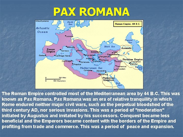 PAX ROMANA The Roman Empire controlled most of the Mediterranean area by 44 B. PAX ROMANA The Roman Empire controlled most of the Mediterranean area by 44 B.