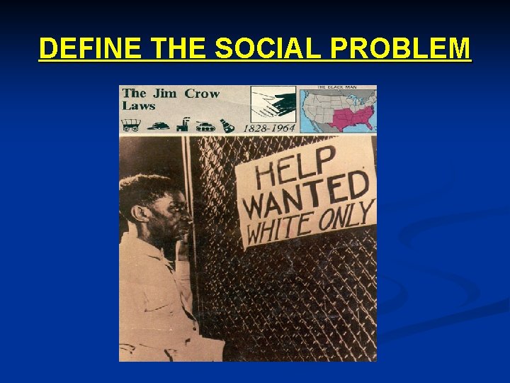 DEFINE THE SOCIAL PROBLEM DEFINE THE SOCIAL PROBLEM