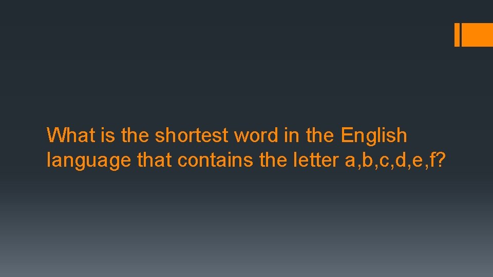What is the shortest word in the English language that contains the letter a,