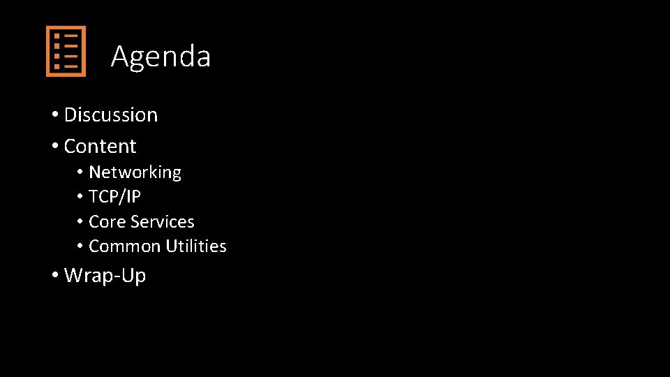 Agenda • Discussion • Content • Networking • TCP/IP • Core Services • Common