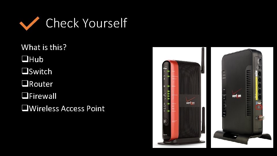 Check Yourself What is this? q. Hub q. Switch q. Router q. Firewall q.