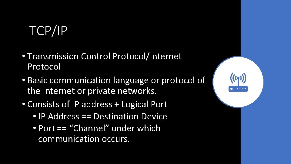 TCP/IP • Transmission Control Protocol/Internet Protocol • Basic communication language or protocol of the