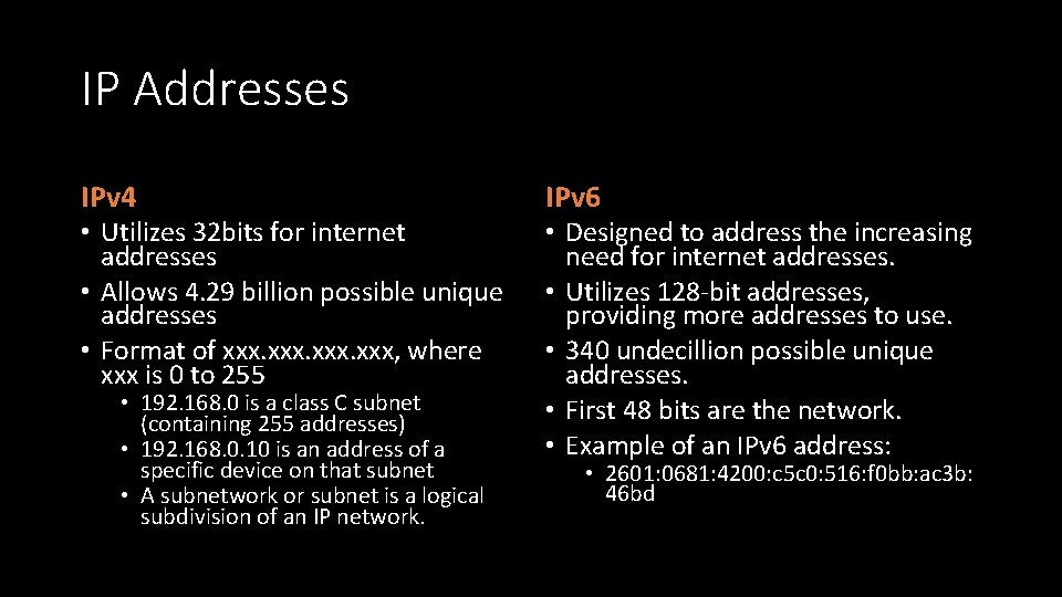 IP Addresses IPv 4 • Utilizes 32 bits for internet addresses • Allows 4.