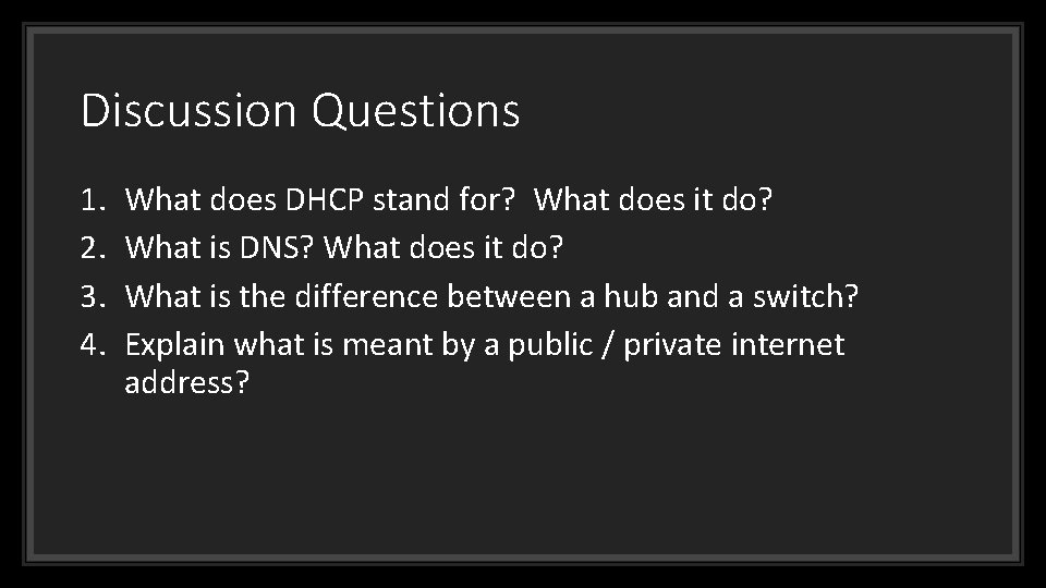 Discussion Questions 1. 2. 3. 4. What does DHCP stand for? What does it