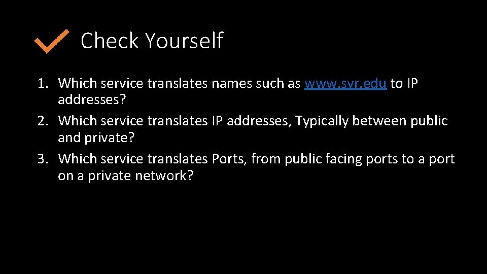 Check Yourself 1. Which service translates names such as www. syr. edu to IP