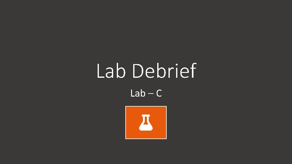 Lab Debrief Lab – C 