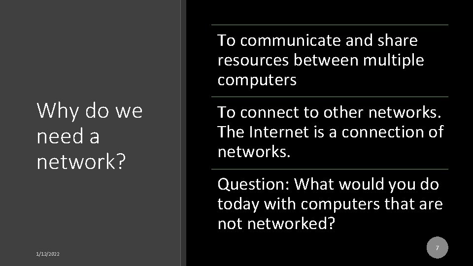 To communicate and share resources between multiple computers Why do we need a network?