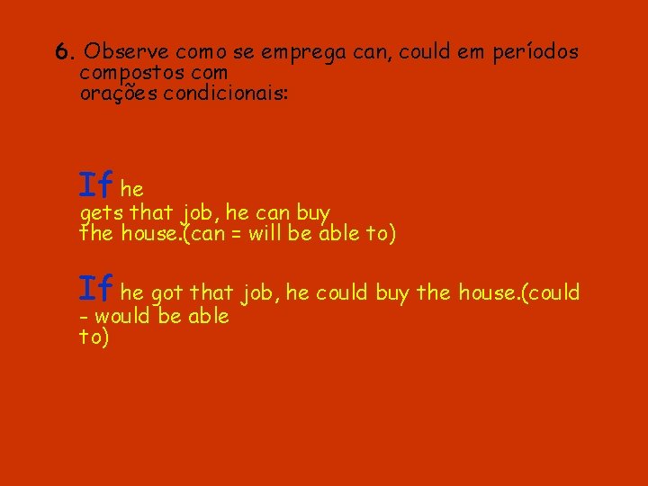 6. Observe como se emprega can, could em períodos compostos com orações condicionais: If