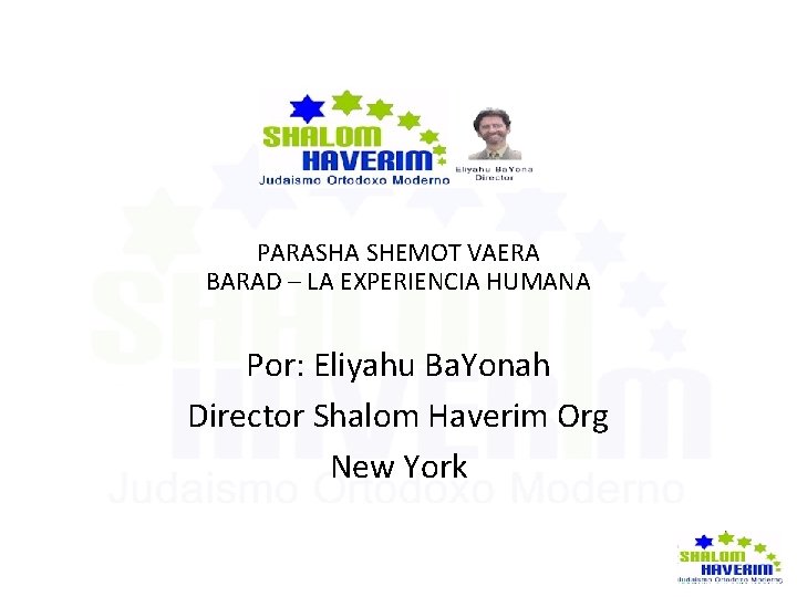 PARASHA SHEMOT VAERA BARAD – LA EXPERIENCIA HUMANA Por: Eliyahu Ba. Yonah Director Shalom