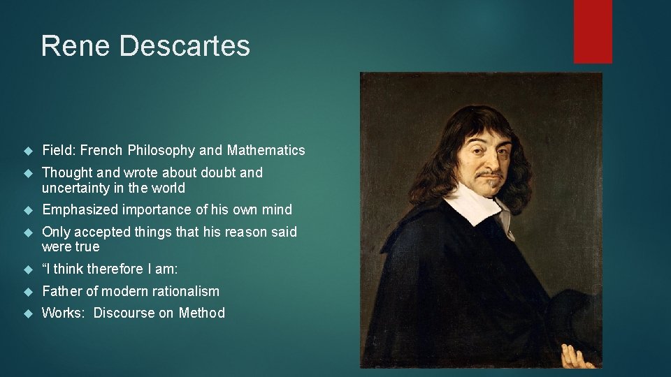 Rene Descartes Field: French Philosophy and Mathematics Thought and wrote about doubt and uncertainty