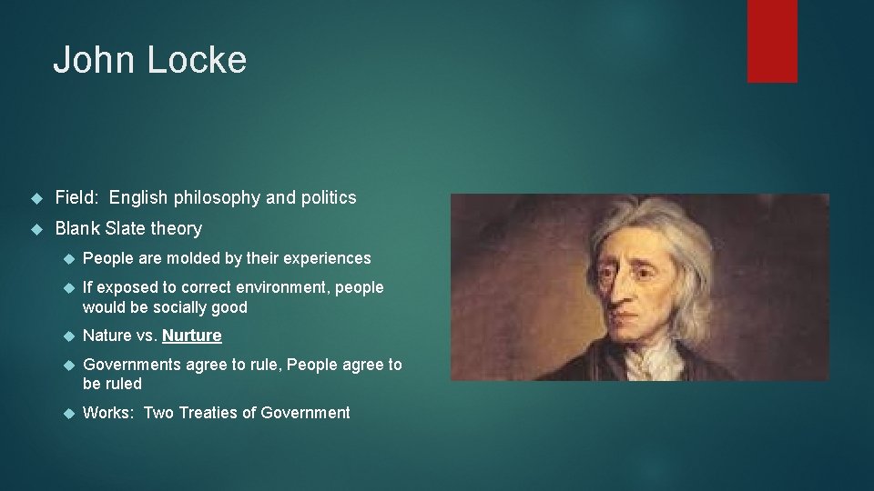 John Locke Field: English philosophy and politics Blank Slate theory People are molded by