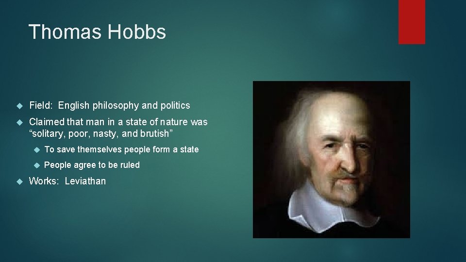 Thomas Hobbs Field: English philosophy and politics Claimed that man in a state of