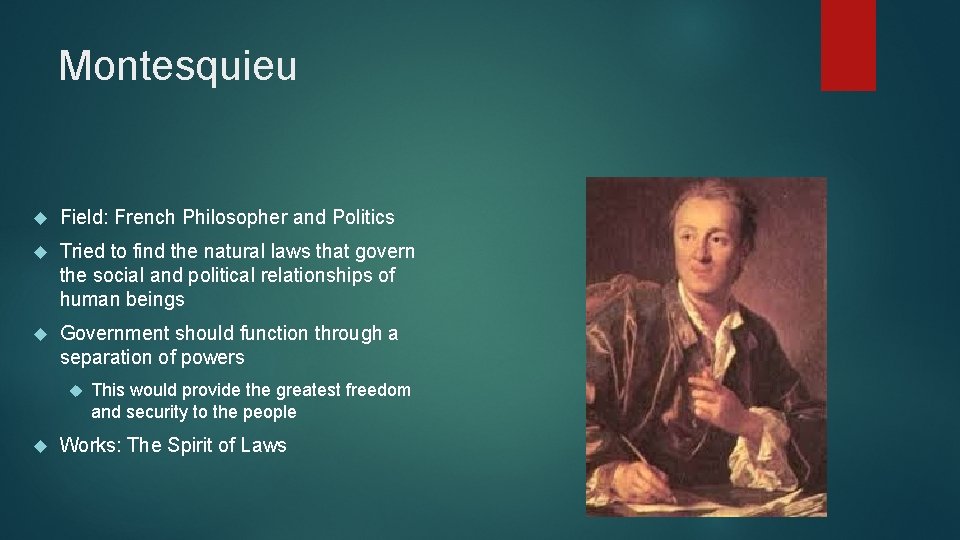 Montesquieu Field: French Philosopher and Politics Tried to find the natural laws that govern