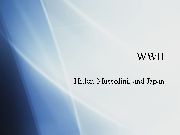 WWII Hitler, Mussolini, and Japan 