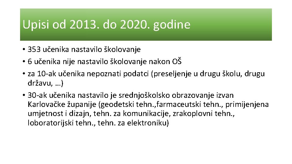 Upisi od 2013. do 2020. godine • 353 učenika nastavilo školovanje • 6 učenika